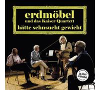 Erdmöbel&Kaiser Quartett - Hätte Sehnsucht Gewicht