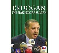 Erdogan: The Making Of A Sultan