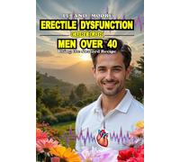 Erectile Dysfunction Cure for Men Over 40: The Shaford Recipe for Harder Erections, Lasting Longer in Bed, Boosting Testosterone, and Naturally Increasing Libido Without Pills