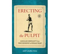 Erecting the Pulpit : Muscular Christianity from Teddy Roosevelt to Donald Trump