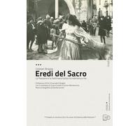 Eredi del sacro. La Passione e la Settimana Santa tra memoria e rito