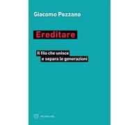 Ereditare. Il filo che unisce e separa le generazioni