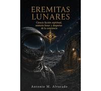 Eremitas Lunares: Ciencia ficción espiritual, misterio lunar y despertar de la conciencia