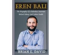 EREN BALI: The Biography Of a Relentless Innovator Behind Udemy And Carbon Health