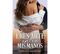 Eres arte entre mis manos