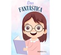 Eres Fantástica. Inteligencia emocional y Autoestima: El libro perfecto para regalar. Varias portadas disponibles buscando el nombre del autor. (El mismo libro, varias portadas disponibles)