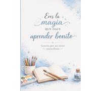 ERES LA MAGIA QUE HACE APRENDER BONITO: Libreta para maestros. Regalo finde curso. Cuaderno bonito.: Maestros que dejan huella