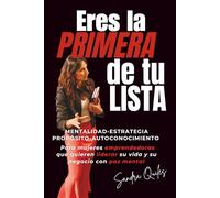 ERES LA PRIMERA DE TU LISTA: Mentalidad, estrategia, propósito y autoconocimiento para mujeres emprendedoras que quieren liderar su vida y su negocio con paz mental