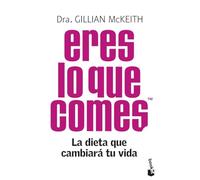 Eres lo que comesTM: La dieta que cambiará tu vida (Vivir Mejor)