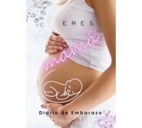 ERES mamá. Diario de Embarazo: ✨ Tu Diario de Embarazo - Mucho más que un cuaderno… es tu guía emocional semana a semana. Acompañamiento, ciencia y ... solo libro. 253 páginas A COLOR (Maternaria)
