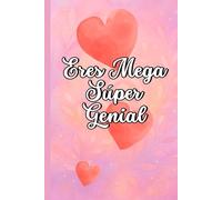 Eres Mega Súper Genial: Porque haces que la vida brille más (Libretas que abrazan)
