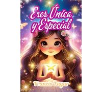 ERES UNICA Y ESPECIAL: Libro inspirador para niñas, para aumentar su autoestima, confianza, coraje y amor propio, Historias con valores que la harán ... para niñas de 6 a 12 años (libros para niñas)