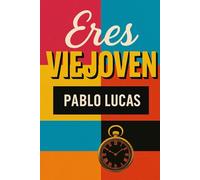 Eres Viejoven !: Crónicas de un Peter Pan con lumbalgia.