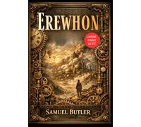 EREWHON (Dystopian Classic): Samuel Butler, Philosophical Science Fiction Book and Inspiring Utopian Humanity, Original Victorian 1872 Novel LARGE PRINT