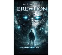 EREWHON: Mirrorhost: A Post-Apocalyptic AI Thriller (Erewhon Series Book 2)