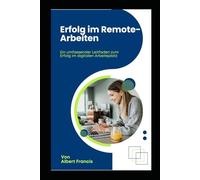 Erfolg bei der Remote-Arbeit: Ein umfassender Leitfaden für den Erfolg am digitalen Arbeitsplatz
