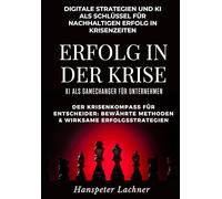 Erfolg in der Krise - KI als Gamechanger für Unternehmen.: Digitale Strategien und KI als Schlüssel für nachhaltigen Erfolg in Krisenzeiten.: 3 (KI & Business - Die Zukunft gestalten)