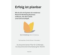 Erfolg ist planbar: Wie du dir mit System ein modernes Network-Marketing-Business aufbaust, das dich stärkt und nicht erschöpft.