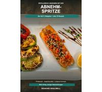 Erfolgreich abnehmen mit der GLP-1-Abnehmspritze: Der praktische Ernährungsratgeber mit über 70 proteinreichen, magenfreundlichen Rezepten - ... erhalten und langfristig gesund abnehmen