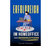 Erfolgreich im Homeoffice: Die komplette Methode, um von zu Hause aus produktiv, organisiert und zufrieden zu sein | Buch über Telearbeit | Von zu Hause aus arbeiten