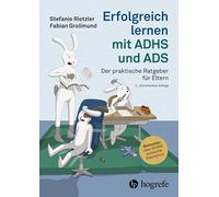 Erfolgreich lernen mit ADHS und ADS: Der praktische Ratgeber für Eltern