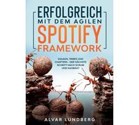 Erfolgreich mit dem agilen Spotify Framework : Squads, Tribes und Chapters - der nachste Schritt nach Scrum und Kanban?