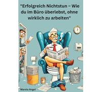 "Erfolgreich Nichtstun - Wie du im Büro überlebst, ohne wirklich zu arbeiten": "Das zweite Büro - Erfolgreich durch den Arbeitsalltag kommen."