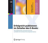 Erfolgreich publizieren im Zeitalter des E-Books: Ein pragmatischer und zielorientierter Leitfaden für die Zukunft des digitalen Buches (X.media.press)