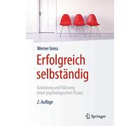 Erfolgreich selbständig: Gründung und Führung einer psychologischen Praxis