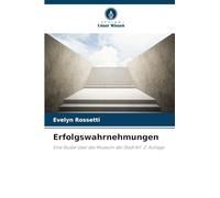 Erfolgswahrnehmungen: Eine Studie über das Museum der Stadt NY. 2. Auflage