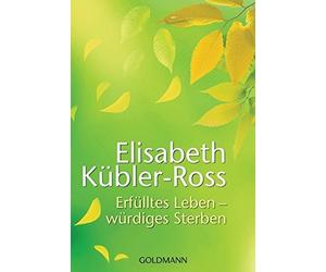 Erfulltes Leben - wurdiges Sterben by Kubler-Ross, Denzel, Naumann New.