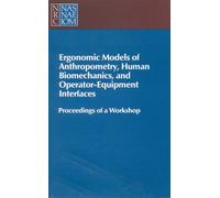 Ergonomic Models of Anthropometry, Human Biomechanics and Operator-Equipment Interfaces : Proceedings of a Workshop