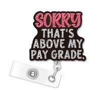 ERHACHAIJIA Sorry That's Above My Pay Grade Retractable Silver Glitter Badge Reel with Alligator Clip, Funny ID Card Badge Holder Gift for Nurses Tech New Mom Cool Mom Medical Office Secretary