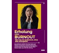 Erholung vom Burnout: wie man da rauskommt (ohne alles aufzugeben) Praktischer Leitfaden für Frauen, praktische und konkrete Strategien, geschrieben von Frauen, die das Gleiche durchgemacht haben,