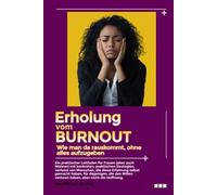 Erholung vom Burnout: wie man da rauskommt (ohne alles aufzugeben) Praktischer Leitfaden für Frauen, praktische und konkrete Strategien, geschrieben von Frauen, die das Gleiche durchgemacht haben,