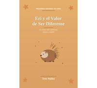 Eri y el Valor de Ser Diferente: Un Cuento Infantil sobre Autoestima, Valentía y Empatía