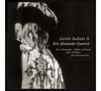 Eric Alexander Quartet - Gentle Ballads III