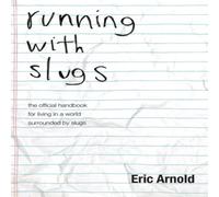 Eric Arnold running with slugs: the official handbook for living in a world Eric Arnold Multicolor