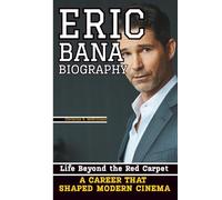 ERIC BANA BIOGRAPHY: Life Beyond the Red Carpet - A Career That Shaped Modern Cinema