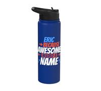 Eric Because Awesome Needed A Name Funny Eric Stainless Steel Insulated Water Bottle