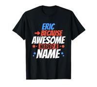 Eric Because Awesome Needed A Name Funny Eric Value Graphic T-Shirt