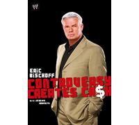 Eric Bischoff: Controversy Creates Cash (WWE)