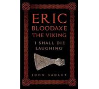 Eric Bloodaxe The Viking: 'I Shall Die Laughing'
