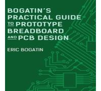 Eric Bogatin Bogatin's Practical Guide to Prototype Breadboard & PCB Design Eric Bogatin Multicolor