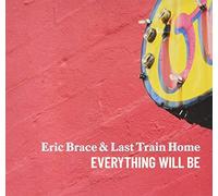 Eric Brace & Last Train Home - Everything Will Be