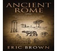 Eric Brown Ancient Rome: A Concise Overview of the Roman History and Eric Brown Multicolor