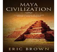 Eric Brown Maya Civilization: A Complete Overview Of The Maya History Maya Eric Brown Multicolor