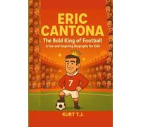 ERIC CANTONA ( THE BOLD KING OF FOOTBALL): A FUN AND INSPIRING BIOGRAPHY FOR KIDS
