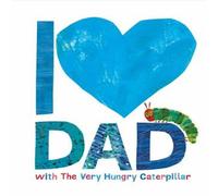 Eric Carle I Love Dad with the Very Hungry Caterpillar Hardback Book Eric Carle Multicolor