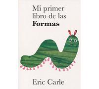 Eric Carle - Spanish: Mi Primer Libro De LAS Formas